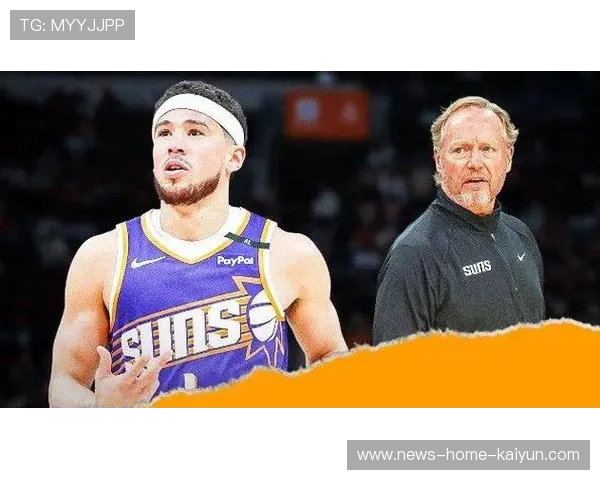 布克传出内讧传闻引管理层关注,团队未来走向引发热议 布克传出内讧传闻引管理层关注,团队未来走向引发热议